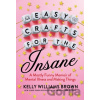 Easy Crafts For The Insane - Kelly Williams Brown Easy Crafts For The Insane - Kelly Williams Brown