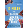 10 Rules for Raising Kids in a High-Tech World 10 Rules for Raising Kids in a High-Tech World