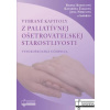 Vybrané kapitoly z paliatívnej ošetrovateľskej starostlivosti, 2.vydanie Vybrané kapitoly z paliatívnej ošetrovateľskej starostlivosti, 2.vydanie