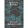 Divocí detektivové - Roberto Bolaňo Divocí detektivové - Roberto Bolaňo