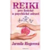 Reiki pro fyzické a psychické zdraví - Jarmila Riegrová Reiki pro fyzické a psychické zdraví - Jarmila Riegrová