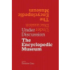 Under Discussion: The Encyclopedic Museum Under Discussion: The Encyclopedic Museum