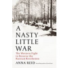 A Nasty Little War - Anna Reid, John Murray A Nasty Little War - Anna Reid, John Murray
