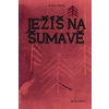 Ježíš na Šumavě - Robert Michel Ježíš na Šumavě - Robert Michel