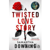 A Twisted Love Story: The deliciously dark and gripping new thriller from the bestselling author of My Lovely Wife - Samantha Downing A Twisted Love Story: The deliciously dark and gripping new thriller from the bestselling author of My Lovely Wife - Samantha Downing