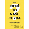 Není to naše chyba? - Ondřej Valsa Není to naše chyba? - Ondřej Valsa