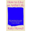 How To Live An Artful Life - Katy Hessel, Cornerstone How To Live An Artful Life - Katy Hessel, Cornerstone