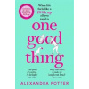 One Good Thing: From the Author of Runaway Bestseller Confessions of a Fortysomething F Up - Potter Alexandra One Good Thing: From the Author of Runaway Bestseller Confessions of a Fortysomething F Up - Potter Alexandra