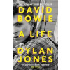 David Bowie : A Life - Jones Dylan David Bowie : A Life - Jones Dylan