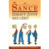 Šance - Zdravý život bez léků - Lydia I. Tolčinskaja a kolektiv Šance - Zdravý život bez léků - Lydia I. Tolčinskaja a kolektiv