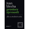 Prostory zjevnosti (Ivan Blecha) Prostory zjevnosti (Ivan Blecha)