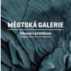 Městská galerie - Obrazy s příběhem - Martin Reiner Městská galerie - Obrazy s příběhem - Martin Reiner