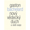 Nový vědecký duch a další eseje (Gaston Bachelard) Nový vědecký duch a další eseje (Gaston Bachelard)