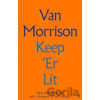 Keep 'er Lit: New Selected Lyrics - Van Morrison Keep 'er Lit: New Selected Lyrics - Van Morrison