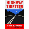 Highway Thirteen - Fiona Mcfarlane Highway Thirteen - Fiona Mcfarlane