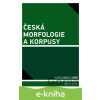E-kniha Česká morfologie a korpusy - Klára Osolsobě E-kniha Česká morfologie a korpusy - Klára Osolsobě