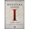Husitská epopej I. 1400-1415 - Za časů k - Vondruška Vlastimil Husitská epopej I. 1400-1415 - Za časů k - Vondruška Vlastimil
