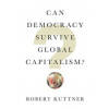 Can Democracy Survive Global Capitalism - Robert Kuttner, W. W. Norton & Company Can Democracy Survive Global Capitalism - Robert Kuttner, W. W. Norton & Company
