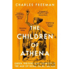 The Children of Athena - Charles Freeman The Children of Athena - Charles Freeman