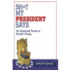 Sh*t My President Says - Shannon Wheeler Sh*t My President Says - Shannon Wheeler