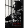 Young Hitler - Paul Ham Young Hitler - Paul Ham