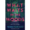 What Waits in The Woods - Terri Parlato What Waits in The Woods - Terri Parlato