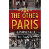 The Other Paris - Luc Sante The Other Paris - Luc Sante
