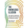 The Knowledge Illusion - Steven Sloman, Philip Fernbach, Pan Books The Knowledge Illusion - Steven Sloman, Philip Fernbach, Pan Books