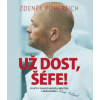 Už dost, Šéfe - Co jste v televizi neviděli, neslyšeli a neochutnali - Zdeněk Pohlreich Už dost, Šéfe - Co jste v televizi neviděli, neslyšeli a neochutnali - Zdeněk Pohlreich