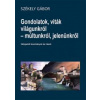 Gondolatok, viták világunkról - múltunkról, jelenünkről Gondolatok, viták világunkról - múltunkról, jelenünkről