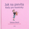 Jak na prevíta Rady pro maminky - Simon Brett Jak na prevíta Rady pro maminky - Simon Brett