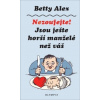 Nezoufejte! Jsou ještě horší manželé než váš - Betty Alex Nezoufejte! Jsou ještě horší manželé než váš - Betty Alex