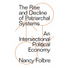 The Rise and Decline of Patriarchal Systems:An Intersectional Political Economy The Rise and Decline of Patriarchal Systems:An Intersectional Political Economy