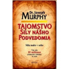 Tajomstvo sily nášho podvedomia Joseph Murphy Tajomstvo sily nášho podvedomia Joseph Murphy