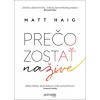 Prečo zostať nažive - Haig Matt Prečo zostať nažive - Haig Matt
