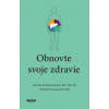 Obnovte si svoje zdravie - Kristin Kirkpatrick a Ibrahim Hanouneh Obnovte si svoje zdravie - Kristin Kirkpatrick a Ibrahim Hanouneh