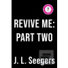 Revive Me: Part Two: The… (J.L. Seegars) Revive Me: Part Two: The… (J.L. Seegars)
