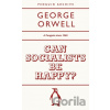 Can Socialists be Happy - George Orwell Can Socialists be Happy - George Orwell