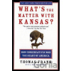 What's the Matter with Kansas? - Thomas Frank What's the Matter with Kansas? - Thomas Frank