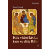 Kde vítězí láska, tam se děje Bůh - Pavel Hošek Kde vítězí láska, tam se děje Bůh - Pavel Hošek