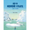 Ako sa medvedík stratil a ako sa našiel - Hans de Beer Ako sa medvedík stratil a ako sa našiel - Hans de Beer