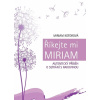 Říkejte mi Miriam - Autentický příběh o setkání s rakovinou - Miriam Kotorová Říkejte mi Miriam - Autentický příběh o setkání s rakovinou - Miriam Kotorová