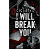I Will Break you - Gigi Styx I Will Break you - Gigi Styx
