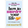 How to Murder Your Life How to Murder Your Life
