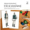 Uši si svoj kroj mužský (Simona Kožuchová) Uši si svoj kroj mužský (Simona Kožuchová)