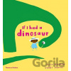 If I Had a Dinosaur - Gabby Dawnay, Alex Barrow (ilustrácie) If I Had a Dinosaur - Gabby Dawnay, Alex Barrow (ilustrácie)
