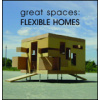 Great Spaces: Flexible Homes Great Spaces: Flexible Homes
