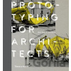 Prototyping for Architects - Mark Burry, Jane Burry Prototyping for Architects - Mark Burry, Jane Burry