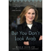 But You Don't Look Arab - Hala Gorani But You Don't Look Arab - Hala Gorani