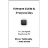 If Anyone Builds It, Everyone Dies - Eliezer Yudkowsky, Nate Soares, Vintage Publishing If Anyone Builds It, Everyone Dies - Eliezer Yudkowsky, Nate Soares, Vintage Publishing